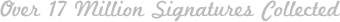 over 17 million signatures collected